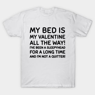 My bed is my valentine T-Shirt